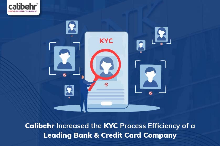 Calibehr Increased the KYC Process Efficiency of a Leading Bank & Credit Card Company