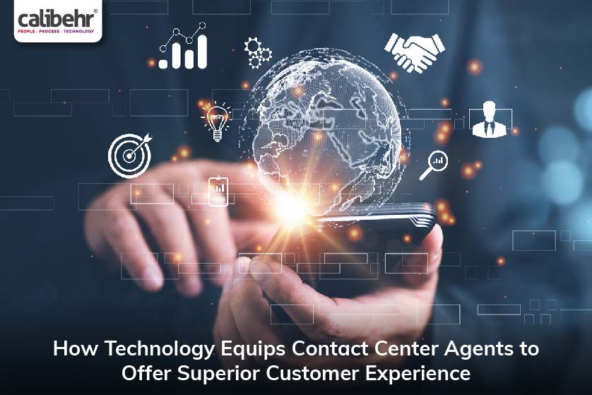 How Technology Equips Contact Center Agents to Offer Superior Customer Experience